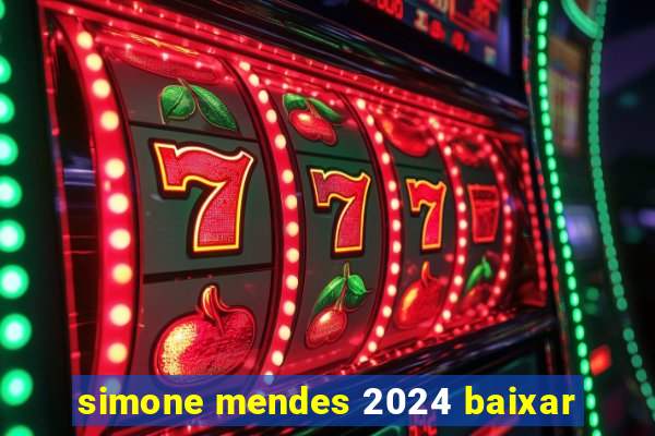 simone mendes 2024 baixar